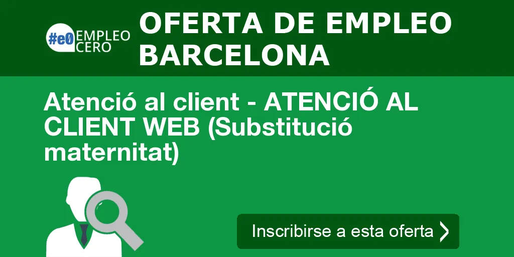 Atenció al client - ATENCIÓ AL CLIENT WEB (Substitució maternitat) Atenció al client - ATENCIÓ AL CLIENT WEB (Substitució maternitat)