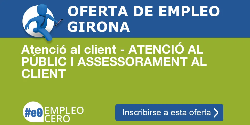 Atenció al client - ATENCIÓ AL PÚBLIC I ASSESSORAMENT AL CLIENT Atenció al client - ATENCIÓ AL PÚBLIC I ASSESSORAMENT AL CLIENT