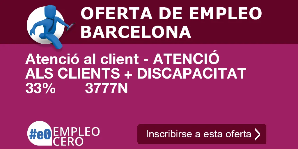 Atenció al client - ATENCIÓ ALS CLIENTS + DISCAPACITAT 33% 3777N Atenció al client - ATENCIÓ ALS CLIENTS + DISCAPACITAT 33% 3777N