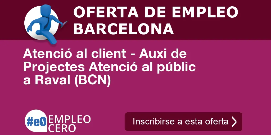 Atenció al client - Auxi de Projectes Atenció al públic a Raval (BCN) Atenció al client - Auxi de Projectes Atenció al públic a Raval (BCN)