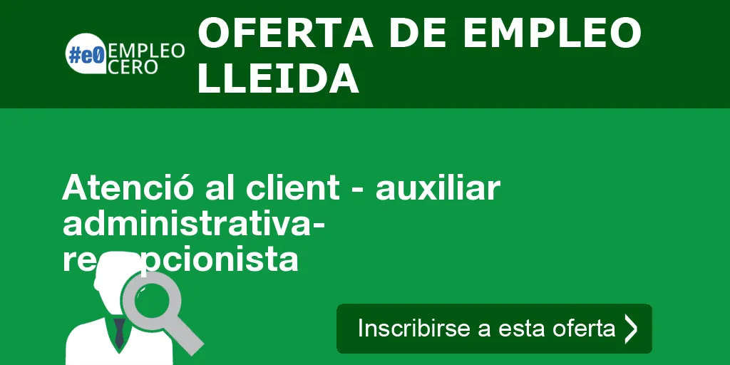 Atenció al client - auxiliar administrativa- recepcionista Atenció al client - auxiliar administrativa- recepcionista