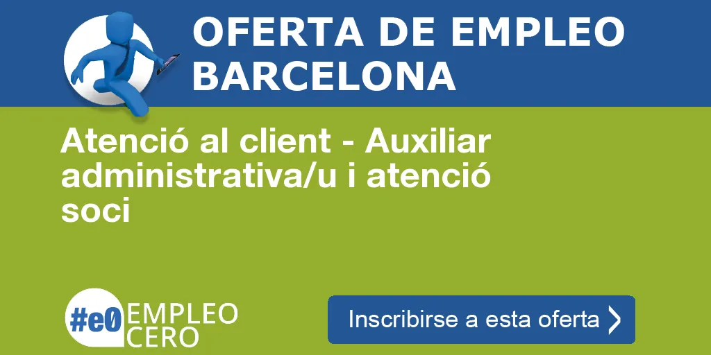 Atenció al client - Auxiliar administrativa/u i atenció soci Atenció al client - Auxiliar administrativa/u i atenció soci