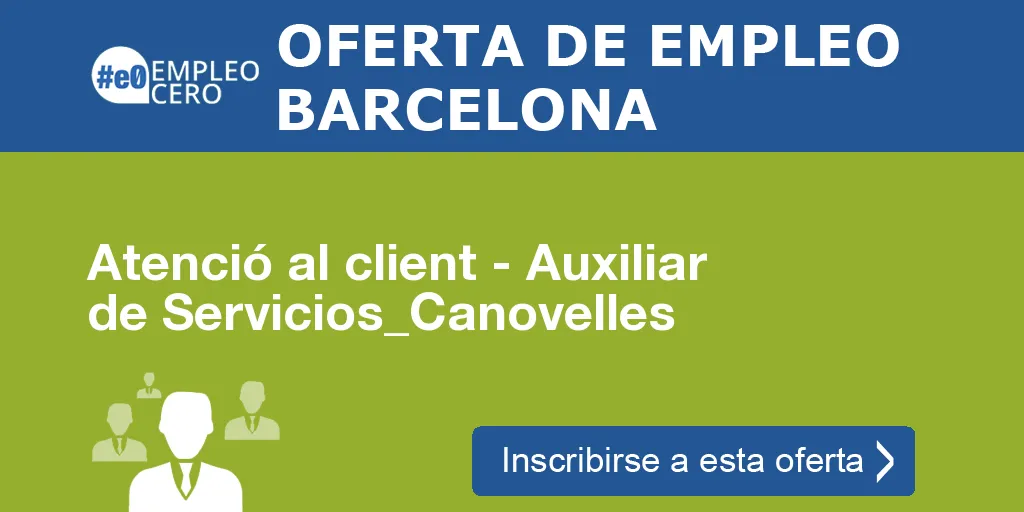 Atenció al client - Auxiliar de Servicios_Canovelles Atenció al client - Auxiliar de Servicios_Canovelles