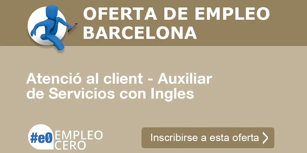 Atenció al client - Auxiliar de Servicios con Ingles Atenció al client - Auxiliar de Servicios con Ingles
