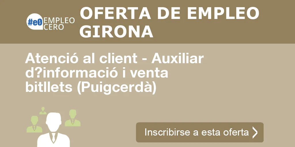 Atenció al client - Auxiliar d?informació i venta bitllets (Puigcerdà) Atenció al client - Auxiliar d?informació i venta bitllets (Puigcerdà)