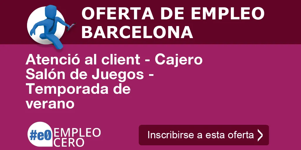 Atenció al client - Cajero Salón de Juegos - Temporada de verano Atenció al client - Cajero Salón de Juegos - Temporada de verano