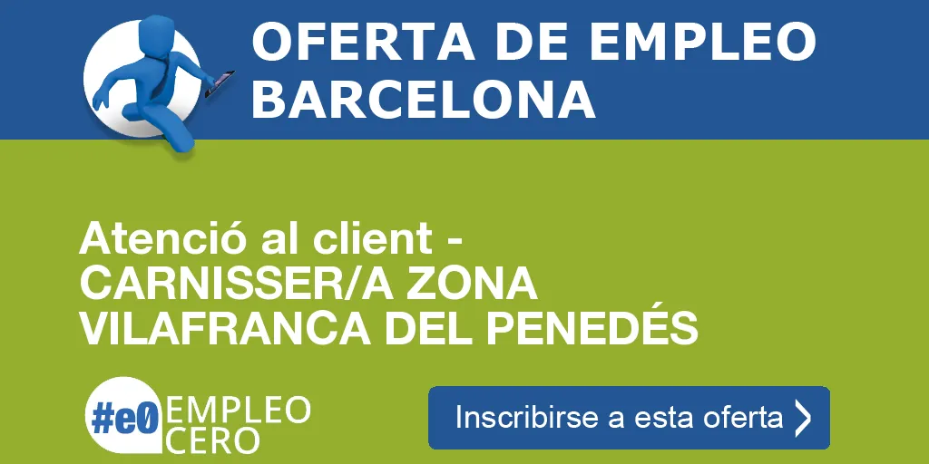 Atenció al client - CARNISSER/A ZONA VILAFRANCA DEL PENEDÉS