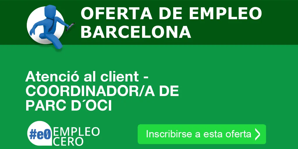 Atenció al client - COORDINADOR/A DE PARC D´OCI Atenció al client - COORDINADOR/A DE PARC D´OCI