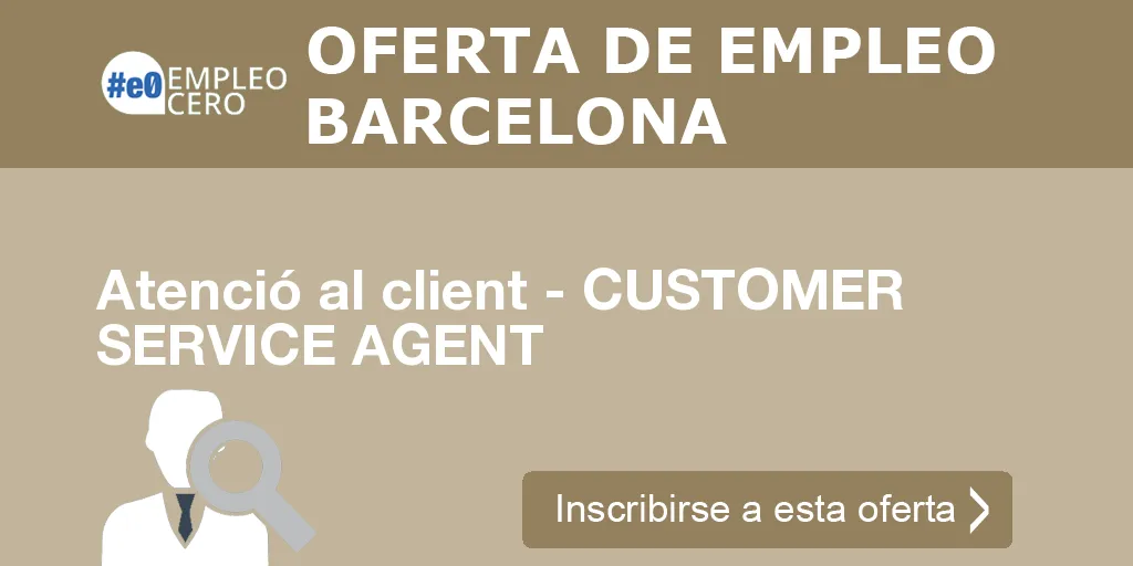 Atenció al client - CUSTOMER SERVICE AGENT