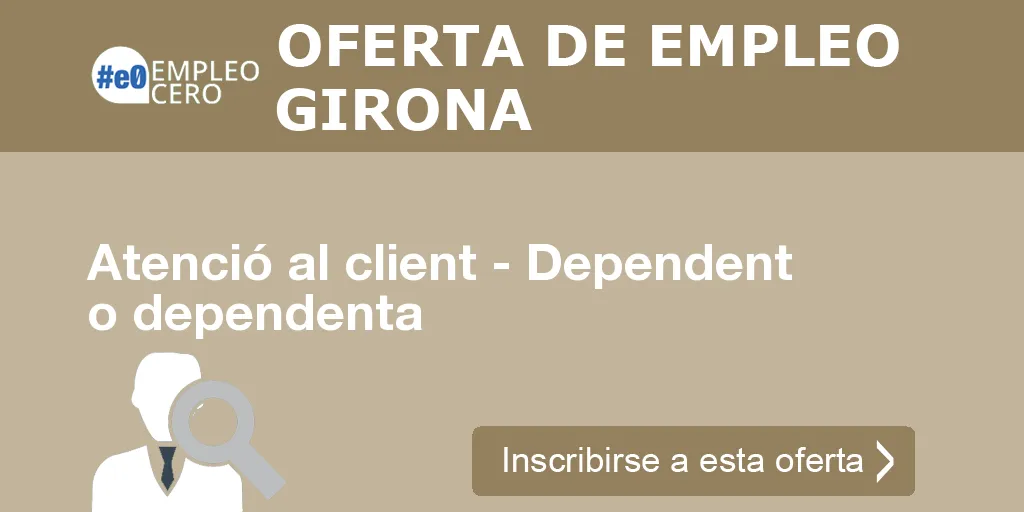 Atenció al client - Dependent o dependenta Atenció al client - Dependent o dependenta