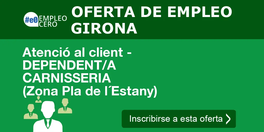 Atenció al client - DEPENDENT/A CARNISSERIA (Zona Pla de l´Estany) Atenció al client - DEPENDENT/A CARNISSERIA (Zona Pla de l´Estany)