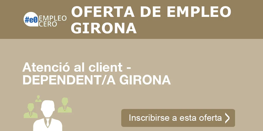 Atenció al client - DEPENDENT/A GIRONA Atenció al client - DEPENDENT/A GIRONA
