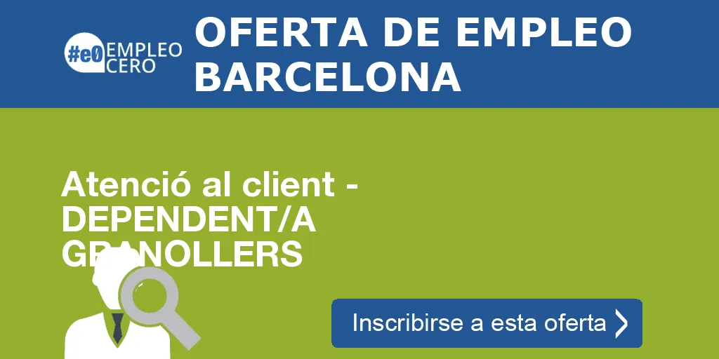 Atenció al client - DEPENDENT/A GRANOLLERS Atenció al client - DEPENDENT/A GRANOLLERS