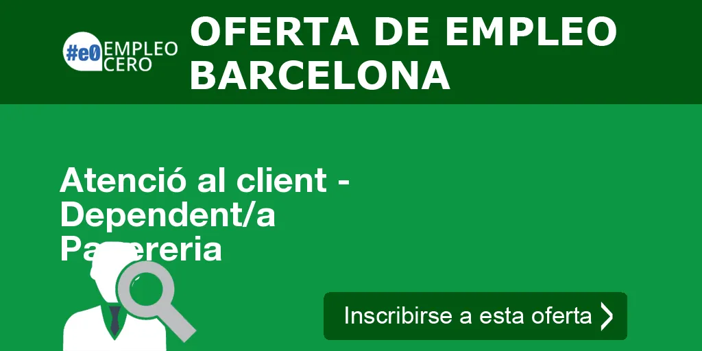 Atenció al client - Dependent/a Papereria Atenció al client - Dependent/a Papereria