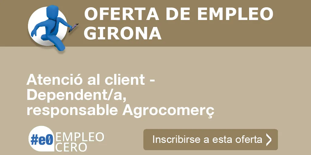 Atenció al client - Dependent/a, responsable Agrocomerç Atenció al client - Dependent/a, responsable Agrocomerç