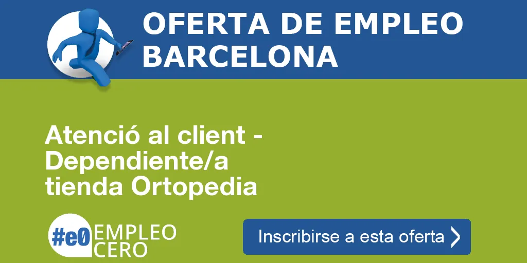 Atenció al client - Dependiente/a tienda Ortopedia