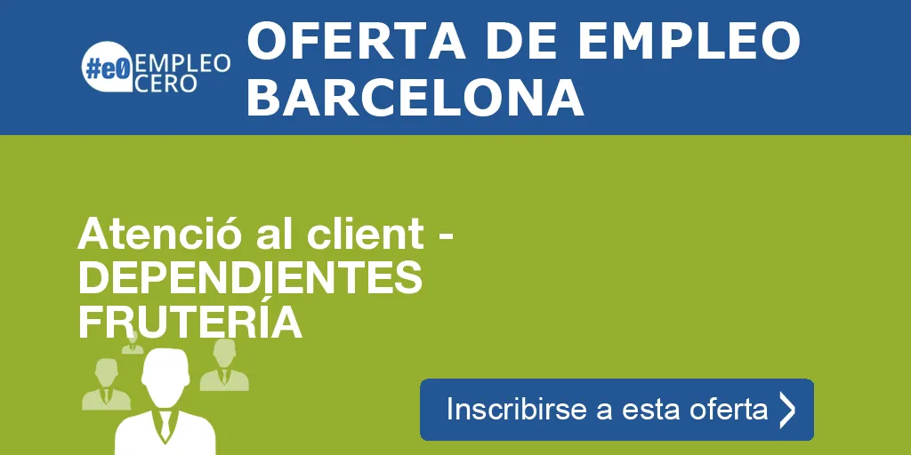 Atenció al client - DEPENDIENTES FRUTERÍA Atenció al client - DEPENDIENTES FRUTERÍA
