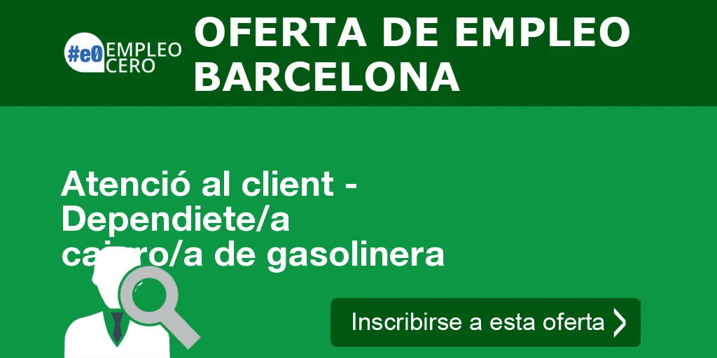 Atenció al client - Dependiete/a cajero/a de gasolinera Atenció al client - Dependiete/a cajero/a de gasolinera
