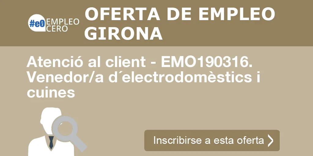 Atenció al client - EMO190316. Venedor/a d´electrodomèstics i cuines Atenció al client - EMO190316. Venedor/a d´electrodomèstics i cuines