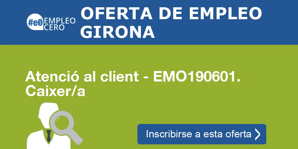 Atenció al client - EMO190601. Caixer/a Atenció al client - EMO190601. Caixer/a
