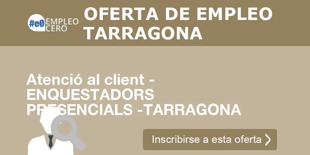 Atenció al client - ENQUESTADORS PRESENCIALS -TARRAGONA Atenció al client - ENQUESTADORS PRESENCIALS -TARRAGONA