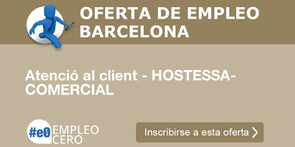 Atenció al client - HOSTESSA- COMERCIAL Atenció al client - HOSTESSA- COMERCIAL