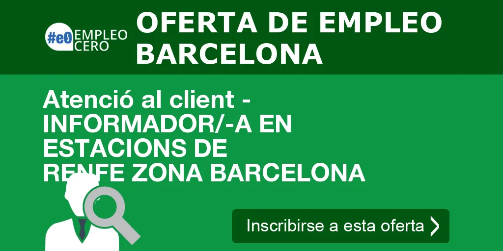 Atenció al client - INFORMADOR/-A EN ESTACIONS DE RENFE ZONA BARCELONA