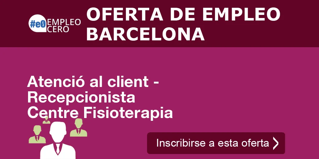 Atenció al client - Recepcionista Centre Fisioterapia Atenció al client - Recepcionista Centre Fisioterapia