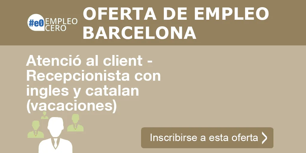 Atenció al client - Recepcionista con ingles y catalan (vacaciones) Atenció al client - Recepcionista con ingles y catalan (vacaciones)