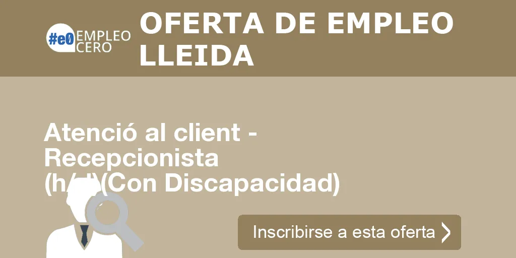 Atenció al client - Recepcionista (h/d)(Con Discapacidad) Atenció al client - Recepcionista (h/d)(Con Discapacidad)