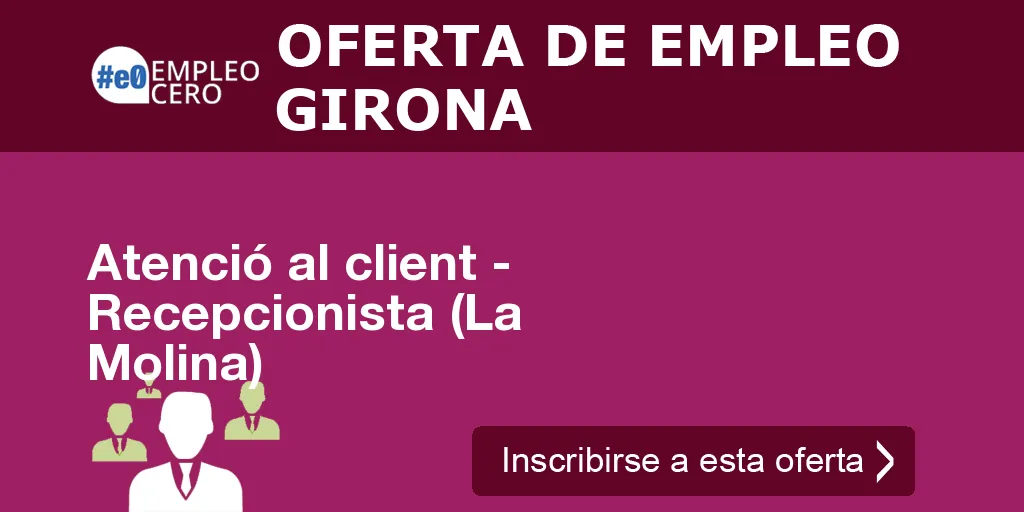Atenció al client - Recepcionista (La Molina) Atenció al client - Recepcionista (La Molina)