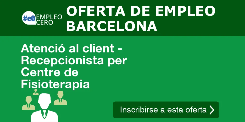 Atenció al client - Recepcionista per Centre de Fisioterapia Atenció al client - Recepcionista per Centre de Fisioterapia