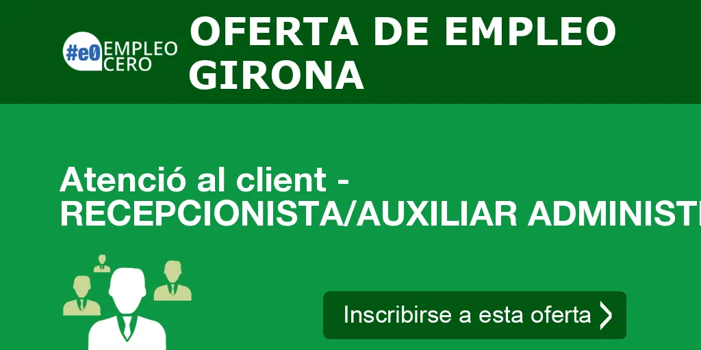 Atenció al client - RECEPCIONISTA/AUXILIAR ADMINISTRATIVA Atenció al client - RECEPCIONISTA/AUXILIAR ADMINISTRATIVA