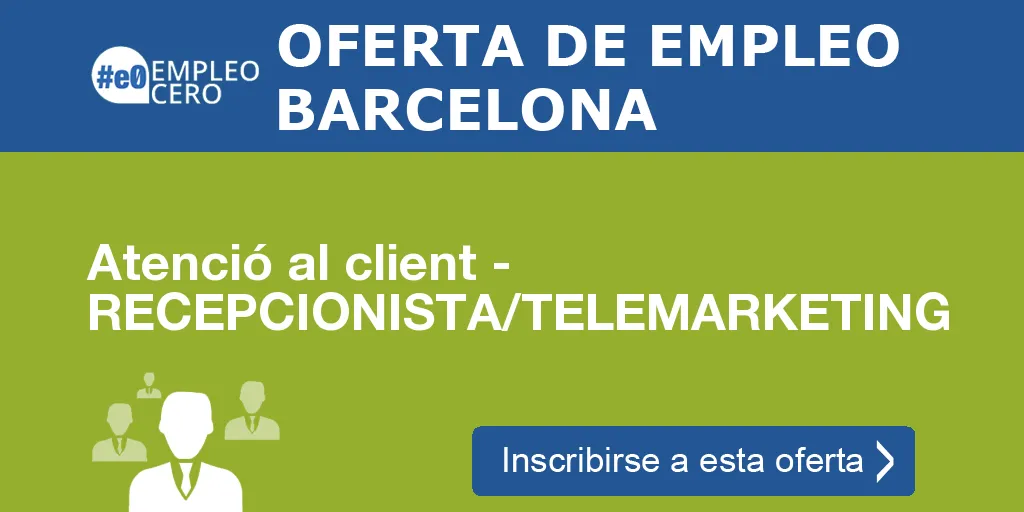 Atenció al client - RECEPCIONISTA/TELEMARKETING Atenció al client - RECEPCIONISTA/TELEMARKETING