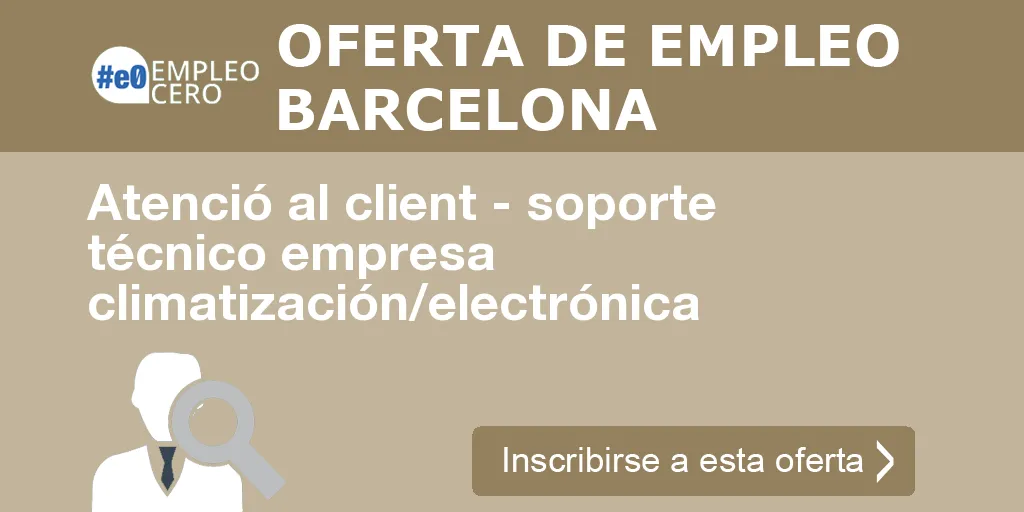 Atenció al client - soporte técnico empresa climatización/electrónica Atenció al client - soporte técnico empresa climatización/electrónica