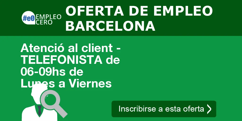 Atenció al client - TELEFONISTA de 06-09hs de Lunes a Viernes Atenció al client - TELEFONISTA de 06-09hs de Lunes a Viernes