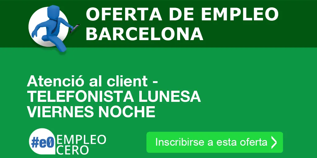 Atenció al client - TELEFONISTA LUNESA VIERNES NOCHE Atenció al client - TELEFONISTA LUNESA VIERNES NOCHE