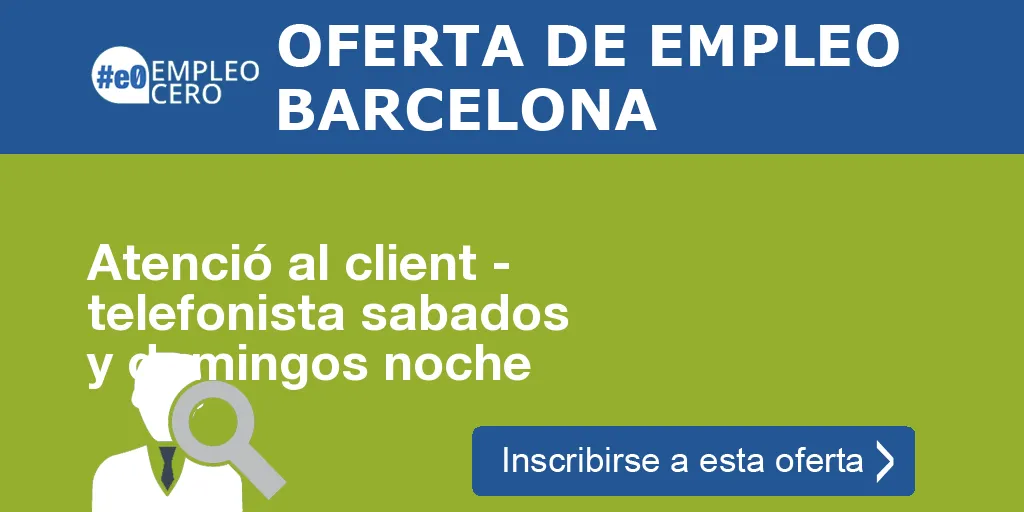 Atenció al client - telefonista sabados y domingos noche Atenció al client - telefonista sabados y domingos noche