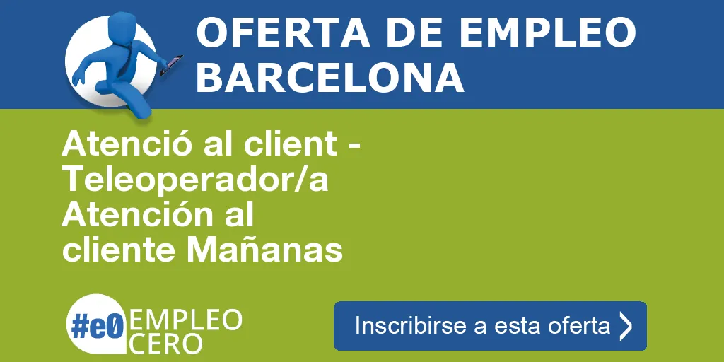 Atenció al client - Teleoperador/a Atención al cliente Mañanas Atenció al client - Teleoperador/a Atención al cliente Mañanas
