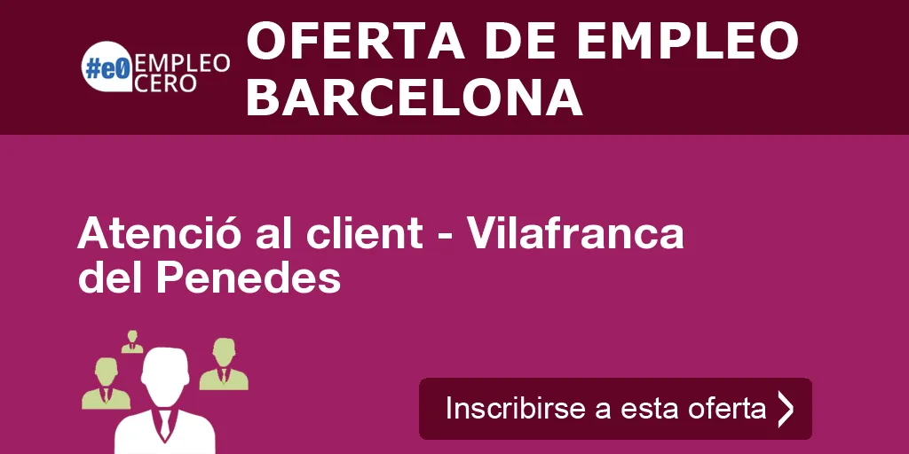 Atenció al client - Vilafranca del Penedes Atenció al client - Vilafranca del Penedes