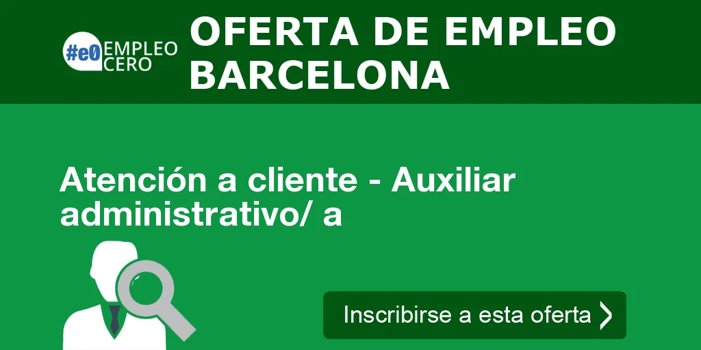 Atención a cliente - Auxiliar administrativo/ a Atención a cliente - Auxiliar administrativo/ a