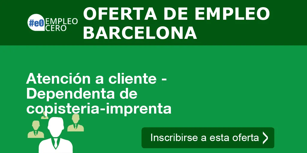 Atención a cliente - Dependenta de copisteria-imprenta