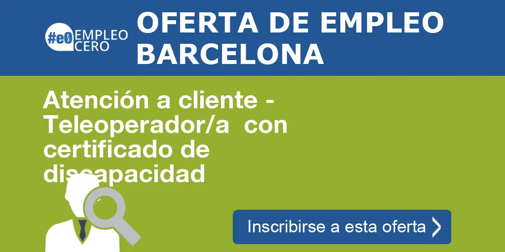 Atención a cliente - Teleoperador/a con certificado de discapacidad Atención a cliente - Teleoperador/a con certificado de discapacidad