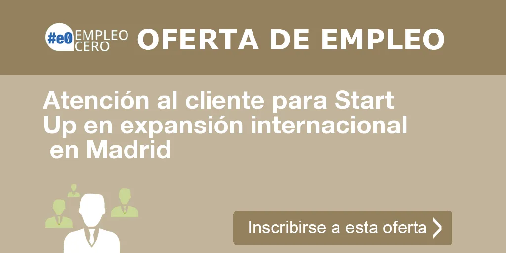 Atención al cliente para Start Up en expansión internacional en Madrid Atención al cliente para Start Up en expansión internacional en Madrid
