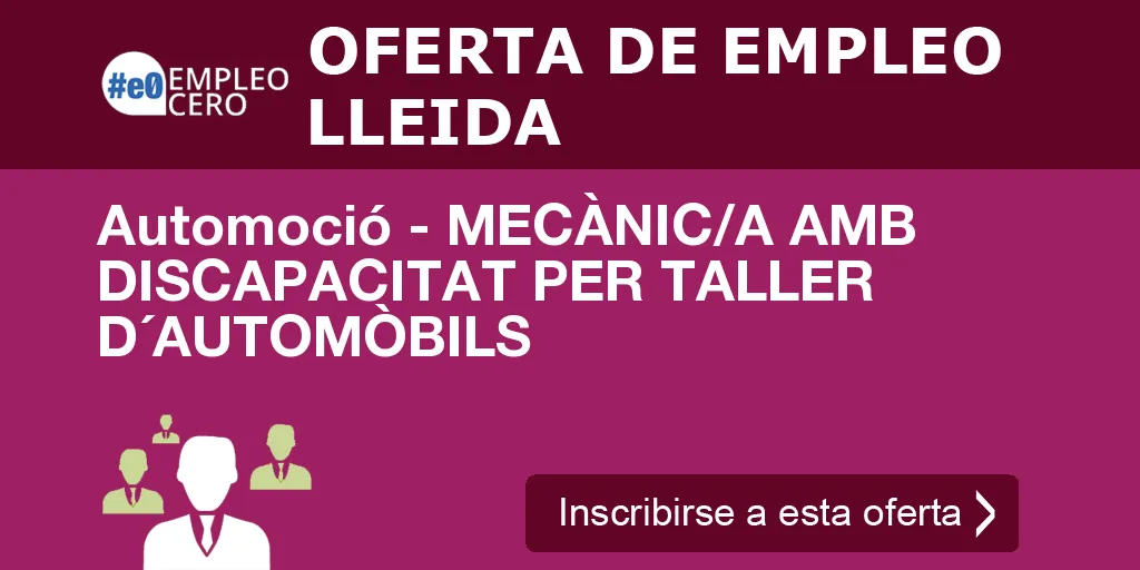 Automoció - MECÀNIC/A AMB DISCAPACITAT PER TALLER D´AUTOMÒBILS Automoció - MECÀNIC/A AMB DISCAPACITAT PER TALLER D´AUTOMÒBILS