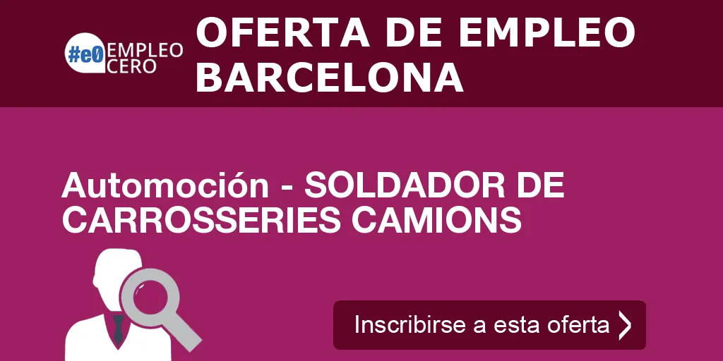 Automoción - SOLDADOR DE CARROSSERIES CAMIONS Automoción - SOLDADOR DE CARROSSERIES CAMIONS