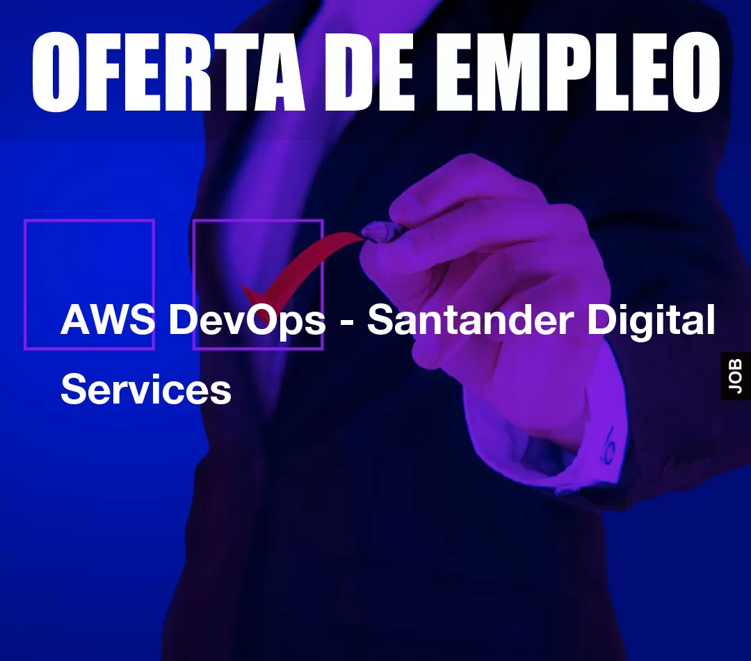 AWS DevOps - Santander Digital Services AWS DevOps - Santander Digital Services