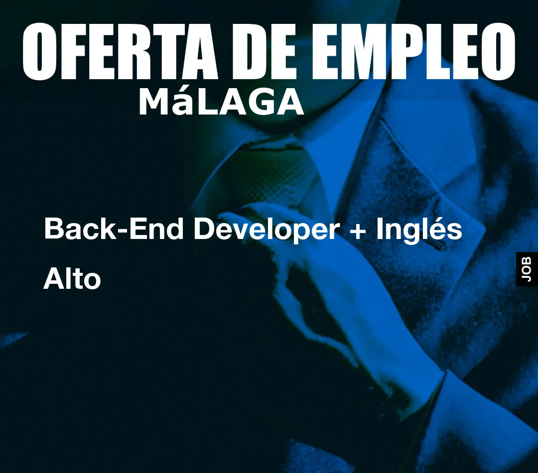 Back-End Developer + Inglés Alto Back-End Developer + Inglés Alto