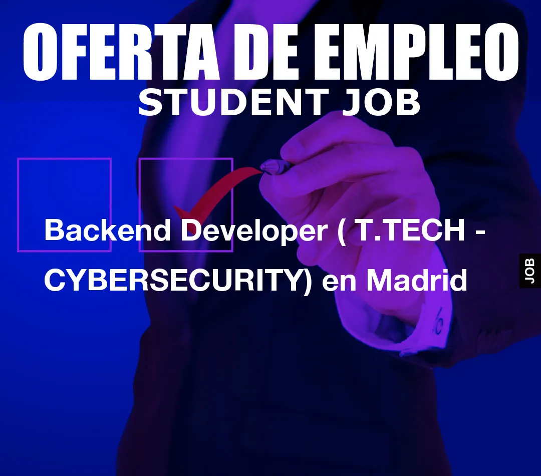 Backend Developer ( T.TECH – CYBERSECURITY) en Madrid
