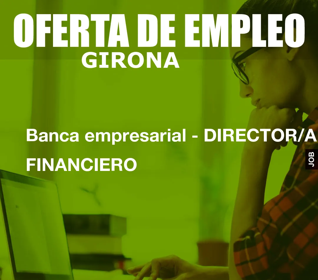 Banca empresarial – DIRECTOR/A FINANCIERO